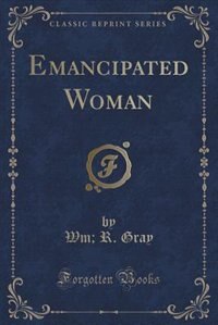 Emancipated Woman (Classic Reprint)