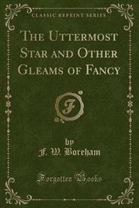 Front cover_The Uttermost Star and Other Gleams of Fancy (Classic Reprint)