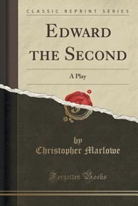 Edward the Second: A Play (Classic Reprint)