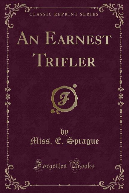 Front cover_An Earnest Trifler (Classic Reprint)