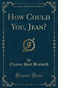 Front cover_How Could You, Jean? (Classic Reprint)