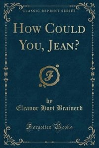 Front cover_How Could You, Jean? (Classic Reprint)