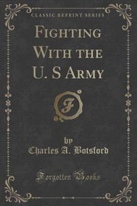 Fighting With the U. S Army (Classic Reprint)