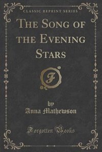 Front cover_The Song of the Evening Stars (Classic Reprint)
