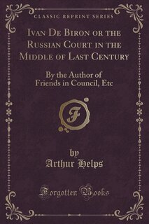 Front cover_Ivan De Biron or the Russian Court in the Middle of Last Century