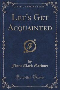 Front cover_Let's Get Acquainted (Classic Reprint)