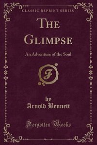 The Glimpse: An Adventure of the Soul (Classic Reprint)