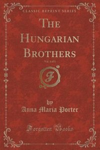 Front cover_The Hungarian Brothers, Vol. 1 of 3 (Classic Reprint)