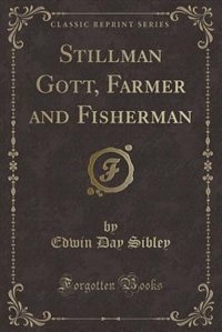 Front cover_Stillman Gott, Farmer and Fisherman (Classic Reprint)