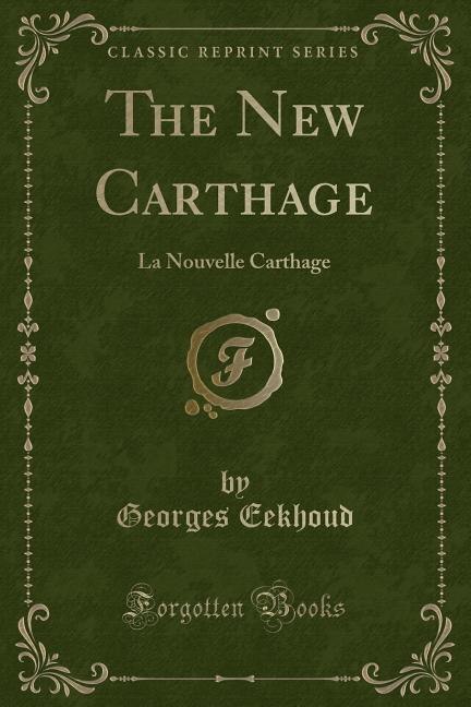 The New Carthage: La Nouvelle Carthage (Classic Reprint)