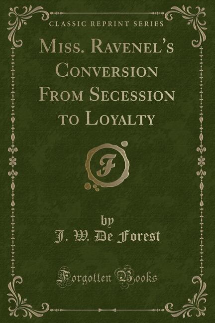 Miss. Ravenel's Conversion From Secession to Loyalty (Classic Reprint)