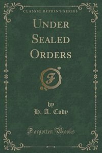 Under Sealed Orders (Classic Reprint)