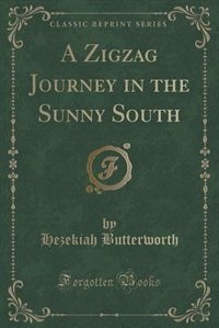 Front cover_A Zigzag Journey in the Sunny South (Classic Reprint)