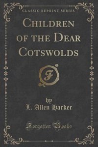 Couverture_Children of the Dear Cotswolds (Classic Reprint)