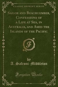 Couverture_Sailor and Beachcomber, Confessions of a Life at Sea, in Australia, and Amid the Islands of the Pacific (Classic Reprint)