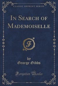 Front cover_In Search of Mademoiselle (Classic Reprint)