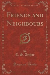 Front cover_Friends and Neighbours (Classic Reprint)