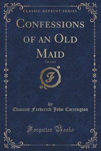Front cover_Confessions of an Old Maid, Vol. 3 of 3 (Classic Reprint)