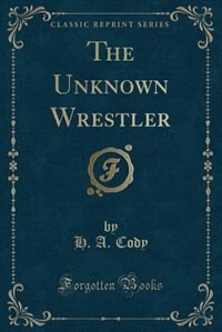 Couverture_The Unknown Wrestler (Classic Reprint)