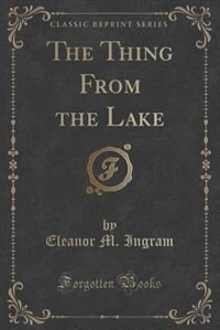 The Thing From the Lake (Classic Reprint)