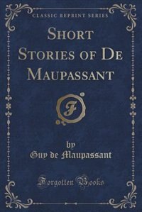 Couverture_Short Stories of De Maupassant (Classic Reprint)