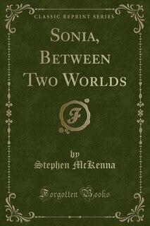 Sonia, Between Two Worlds (Classic Reprint)