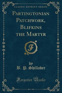 Partingtonian Patchwork, Blifkins the Martyr (Classic Reprint)