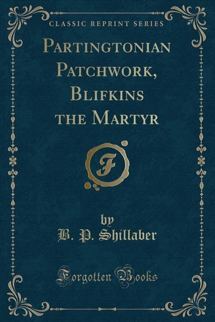 Partingtonian Patchwork, Blifkins the Martyr (Classic Reprint)