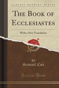 The Book of Ecclesiastes: With a New Translation (Classic Reprint)