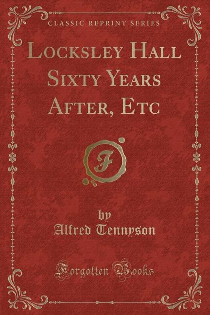 Locksley Hall Sixty Years After, Etc (Classic Reprint)