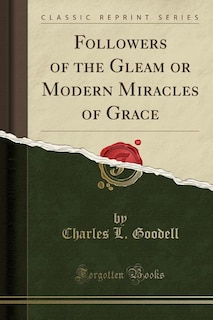 Followers of the Gleam or Modern Miracles of Grace (Classic Reprint)