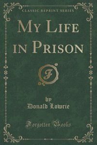 My Life in Prison (Classic Reprint)