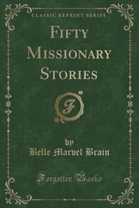 Fifty Missionary Stories (Classic Reprint)