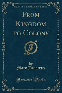 Front cover_From Kingdom to Colony (Classic Reprint)