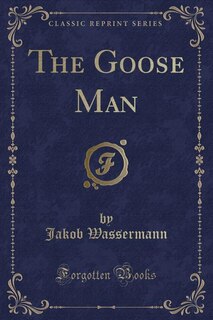 Front cover_The Goose Man (Classic Reprint)