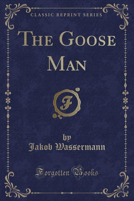 Front cover_The Goose Man (Classic Reprint)