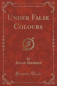 Front cover_Under False Colours (Classic Reprint)