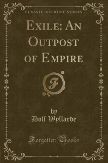 Exile: An Outpost of Empire (Classic Reprint)