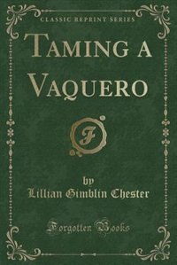 Front cover_Taming a Vaquero (Classic Reprint)
