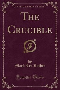 Couverture_The Crucible (Classic Reprint)