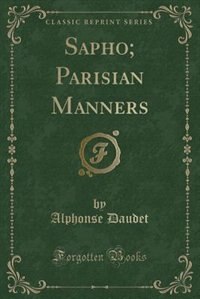 Couverture_Sapho; Parisian Manners (Classic Reprint)