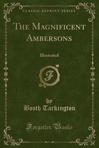 The Magnificent Ambersons: Illustrated (Classic Reprint)
