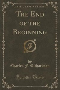 Couverture_The End of the Beginning (Classic Reprint)