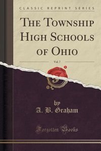 Front cover_The Township High Schools of Ohio, Vol. 7 (Classic Reprint)