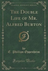 Front cover_The Double Life of Mr. Alfred Burton (Classic Reprint)