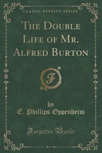 Front cover_The Double Life of Mr. Alfred Burton (Classic Reprint)