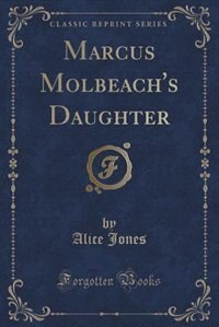 Front cover_Marcus Molbeach's Daughter (Classic Reprint)