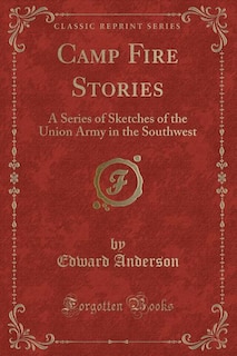 Camp Fire Stories: A Series of Sketches of the Union Army in the Southwest (Classic Reprint)