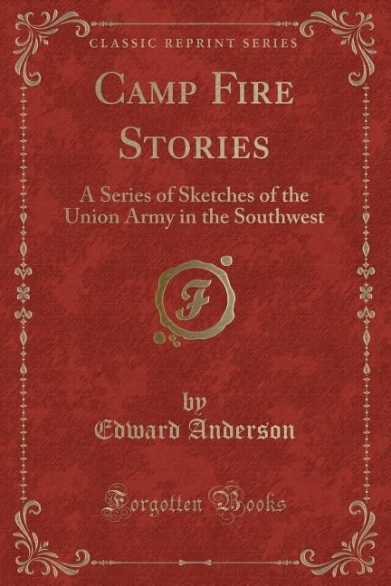 Camp Fire Stories: A Series of Sketches of the Union Army in the Southwest (Classic Reprint)