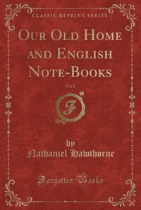 Front cover_Our Old Home and English Note-Books, Vol. 2 (Classic Reprint)